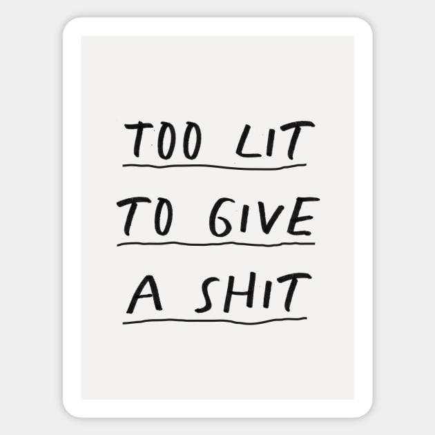 Too Lit To Give a Shit in black and white Sticker by MotivatedType